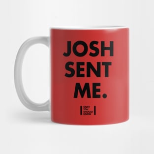 Josh Sent Me Mug